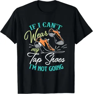 Tap Dance Tap Dancer Tap Dance Teacher Tap Shoes Funny Tap T-Shirt
